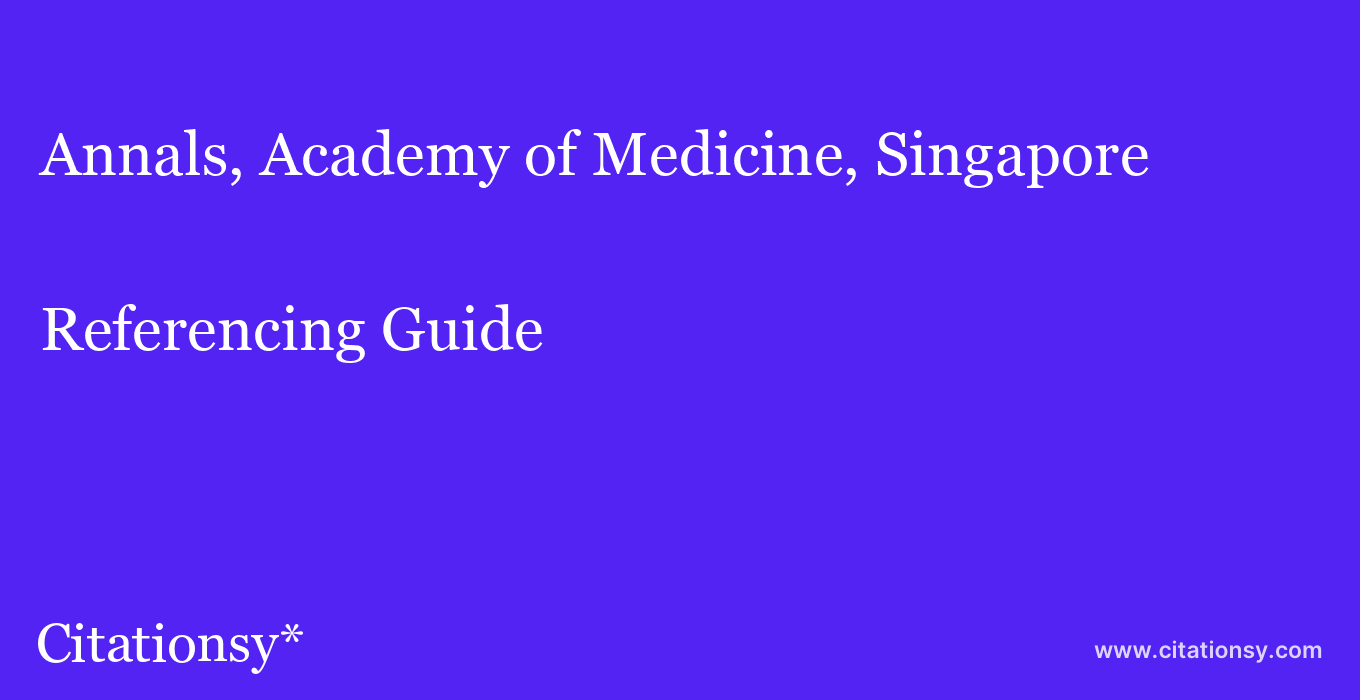 cite Annals, Academy of Medicine, Singapore  — Referencing Guide